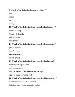 9. Which of the following is not a predicate? *
love
saloon
not
among
10. Which of the following is an example of antonymy? *