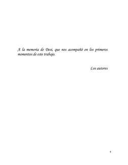 4
 
 
 
 
 
 
 
 
 
A la memoria de Desi, que nos acompañó en los primeros 
momentos de este trabajo. 
 
 
Los a