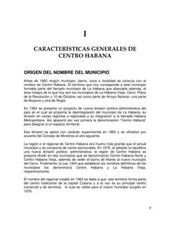 9
I 
 
CARACTERÍSTICAS GENERALES DE 
CENTRO HABANA 
 
 
ORIGEN DEL NOMBRE DEL MUNICIPIO 
 
Antes de 1962 ningún