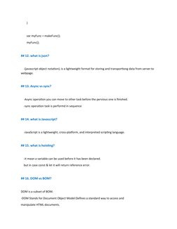 }
        var myFunc = makeFunc();
        myFunc();
## 12. what is json?
    -(javascript object notation), is a lig