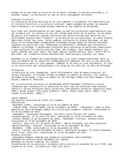 bosque de la que toma la historia de la mujer violada, el marido asesinado y, a 
grandes rasgos, la estructura en que se narr