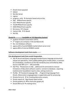 3 
ARUN P SINGH 
• Oracle (most popular) 
• Sybase  
• My SQL Server 
• ingress 
• progress, unify   character based only on