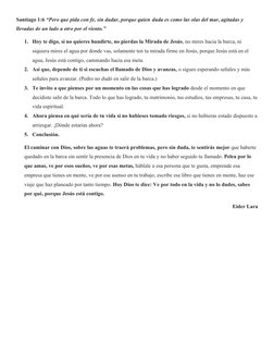 Santiago 1:6 “Pero que pida con fe, sin dudar, porque quien duda es como las olas del mar, agitadas y 
llevadas de un lado a