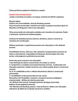 Pulsos	  periféricos	  palpáveis	  simétricos	  e	  amplos.	  
	  
EXAME	  FÍSICO	  NEUROLÓGICO	  
	  Lúcido	  e