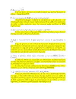 28. Que es una BADI
Es la una técnica de mejora orientada a objetos, que permite la adición de
código a el estándar de SAP.