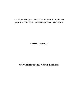 A STUDY ON QUALITY MANAGEMENT SYSTEM 
(QMS) APPLIED IN CONSTRUCTION PROJECT 
 
 
 
 
THONG MEI POH 
 
 
 
 
UNIVERS