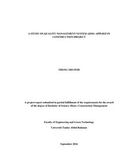 A STUDY ON QUALITY MANAGEMENT SYSTEM (QMS) APPLIED IN 
CONSTRUCTION PROJECT 
 
 
 
 
 
THONG MEI POH 
 
 
 
 
 
A p