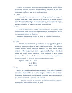 Piel color oscura, integra, temperatura normotermica, húmeda, sensible al dolor.
No lesiones, ni masas, ni cicatr