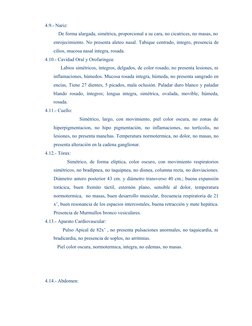 4.9.- Nariz:
                  De forma alargada, simétrica, proporcional a su cara, no cicatrices, no masas, no
enro