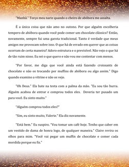 "Manhã." Torço meu nariz quando o cheiro de abóbora me assalta. 
É a única coisa que não amo no outono. Por que alguém es