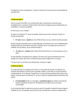 El trabajo duro trae recompensas. Y, pasar el examen es la consecuencia más probable de 
estudiar duro.
Condicional tipo 2:
E