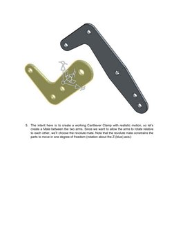 5.
The intent here is to create a working Cantilever Clamp with realistic motion, so let’s
 
 
 
 
 
  
 
 
 
 
 
 
 
 
c