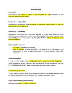 POSSESSION
Possession
Possession is the  holding of a thing or the enjoyment of a right. It extends to both
corporeal and inc