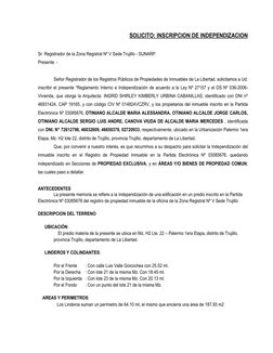 SOLICITO: INSCRIPCION DE INDEPENDIZACION 
 
Sr. Registrador de la Zona Registral Nº V Sede Trujillo - SUNARP. 
Presente. -