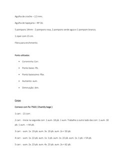 Agulha de croche – 2,5 mm; 
Agulha de tapeçaria – Nº 16;  
5 pompons 14mm - 2 pompons rosa, 2 pompons verde agua e 1 pompom b