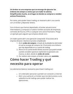 Un broker es una empresa que se encarga de ejecutar las 
órdenes de compra o venta que un trader le solicita. 
Simplificando