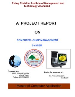 A  PROJECT REPORT  
ON
COMPUTER –SHOP MANAGEMENT
                                  SYSTEM
   
 
         Master of Comput