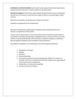 Arcilla Blanca o caolín (Comestible): Ayuda a calmar la piel, ayuda al desarrollo de células nuevas 
y ayuda a la eliminar af