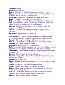 Cobear.- Mentir.
Cobero.- Mentiroso.
Cobre.- Moneda de 5 céntimos de color cobrizo. Dinero.
Cocos.- Término usado para nombra