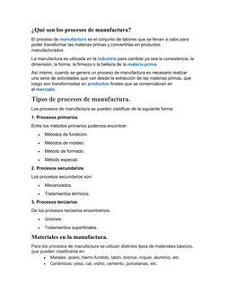 ¿Qué son los procesos de manufactura?
El proceso de manufactura es el conjunto de labores que se llevan a cabo para 
poder tr