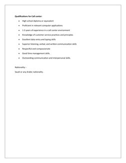 Qualifications for Call center:

High school diploma or equivalent

Proficient in relevant computer applications

1-3 year