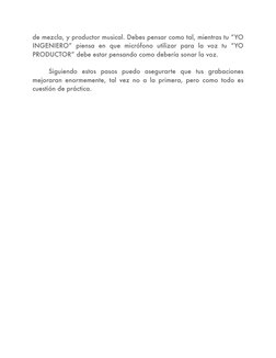de mezcla, y productor musical. Debes pensar como tal, mientras tu “YO 
INGENIERO” piensa en que micrófono utilizar para la v