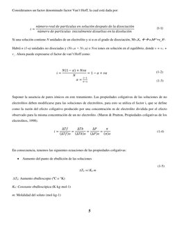 5 
 
Consideramos un factor denominado factor Van’t Hoff, la cual está dada por: 
 
𝑖= 𝑛ú𝑚𝑒𝑟𝑜 𝑟𝑒𝑎𝑙 𝑑𝑒 𝑝𝑎𝑟𝑡í𝑐