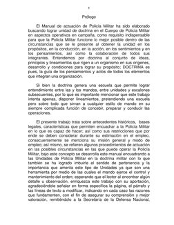 1 
 
Prólogo 
 
El Manual de actuación de Policía Militar ha sido elaborado 
buscando lograr unidad de doctrina en el Cuerpo