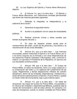 10 
 
33. 
La Ley Orgánica del Ejército y Fuerza Aérea Mexicanos, 
dispone: 
 
A. 
El Artículo 1/o. que a la letra dice: “…El