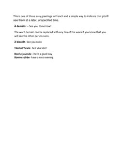 This is one of those easy greetings in French and a simple way to indicate that you’ll 
see them at a later, unspecified time