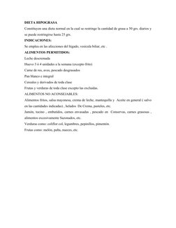 DIETA HIPOGRASA 
Constituyen una dieta normal en la cual se restringe la cantidad de grasa a 50 grs. diarios y
se puede restr