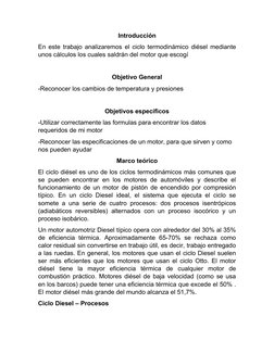Introducción
En este trabajo analizaremos el ciclo termodinámico diésel mediante
unos cálculos los cuales saldrán del motor q
