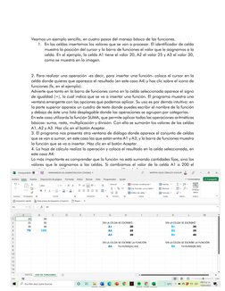 Veamos un ejemplo sencillo, en cuatro pasos del manejo básico de las funciones. 
1. En las celdas insertamos los valores