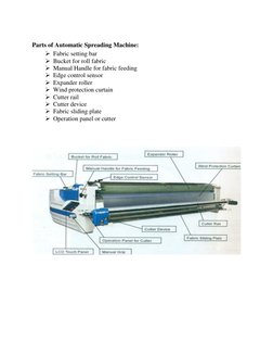 Parts of Automatic Spreading Machine: 
➢ Fabric setting bar 
➢ Bucket for roll fabric 
➢ Manual Handle for fabric feeding