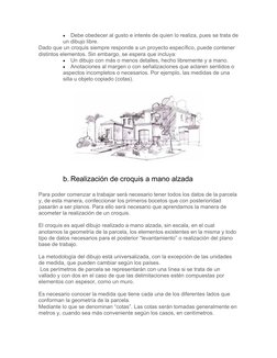 
Debe obedecer al gusto e interés de quien lo realiza, pues se trata de
un dibujo libre. 
Dado que un croquis siempre respon