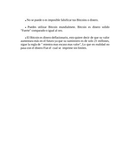 No se puede o es imposible falsificar tus Bitcoins o dinero.
 Puedes utilizar Bitcoin mundialmete. Bitcoin es dinero solido