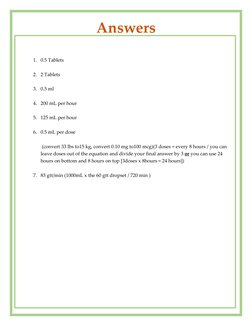 1. 0.5 Tablets 
 
2. 2 Tablets  
 
3. 0.5 ml 
 
4. 200 mL per hour 
 
5. 125 mL per hour 
 
6. 0.5 mL per dose 
 
 (c