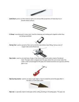 Cold Chisel-used to cut thin metal as well as to remove little projections of metal (burrs) on    
                      smoo