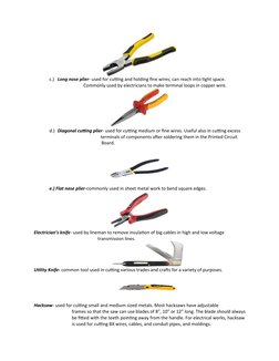 c.) Long nose plier- used for cutting and holding fine wires; can reach into tight space.  
                       Commonly u