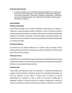 Problema Experimental  
 El alumno trabajara con una bomba centrifuga instalada en un sistema con 
recirculación que maneja