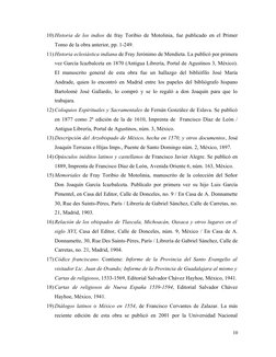 10) Historia de los indios de fray Toribio de Motolinia, fue publicado en el Primer
Tomo de la obra anterior, pp. 1-249.
11)