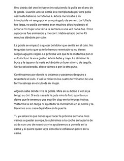 Uno detrás del otro le fueron introduciendo la polla en el ano de
la gorda. Cuando uno se corría era reemplazada por otra pol