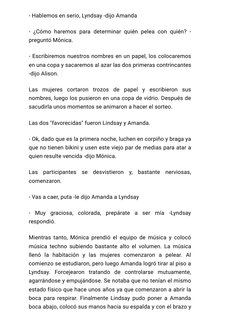 - Hablemos en serio, Lyndsay -dijo Amanda
- ¿Cómo haremos para determinar quién pelea con quién? -
preguntó Mónica.
- Escribi