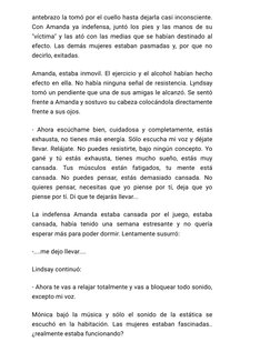 antebrazo la tomó por el cuello hasta dejarla casi inconsciente.
Con Amanda ya indefensa, juntó los pies y las manos de su
"v