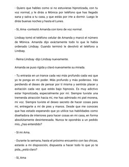 - Quiero que hables como si no estuvieras hipnotizada, con tu
voz normal, y le dirás a Mónica por teléfono que has llegado
sa