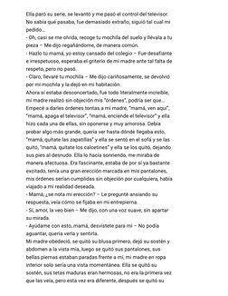 Ella paró su serie, se levantó y me pasó el control del televisor.
No sabía qué pasaba, fue demasiado extraño, siguió tal cua