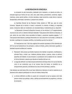 LA RECREACION EN VENEZUELA 
La recreación ha sido reconocida y declarada como necesaria y un derecho de todos, sin
exclusión