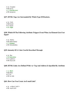 A.  Compiler
B. Server
C. Web Browser
D. Interpreter
Q37. HTML Tags Are Surrounded By Which Type Of Brackets.
A.  Curly
B. Ro