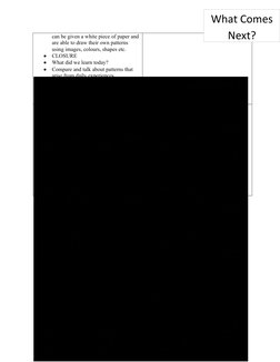 can be given a white piece of paper and
are able to draw their own patterns 
using images, colours, shapes etc. 

CLOSURE
