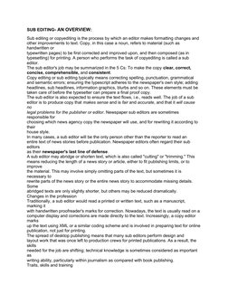 SUB EDITING- AN OVERVIEW:
Sub editing or copyediting is the process by which an editor makes formatting changes and
other imp